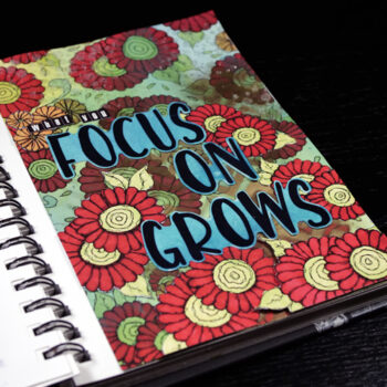 Completed Art Journal Project What You Focus on Grows