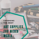 Choosing the Best Art Supplies for Mixed Media