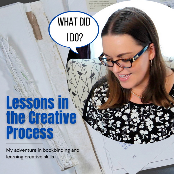 Lessons in the creative process Adventures in Book binding and learning new creative skills