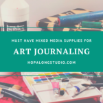 Must have mixed media supplies for art journaling