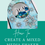 How to Create a Mixed Media Shaker Card