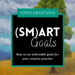 Setting (SM)ART Goals: How to set Achievable Creative & Artistic Goals
