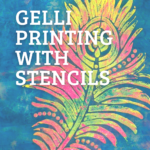 Gelli Printing with Stencils
