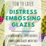 How to Layer Distress Embossing Glazes