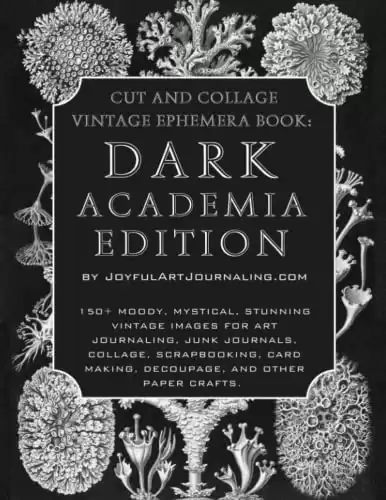 Cut and Collage Vintage Ephemera Book: Dark Academia Edition: 150+ Moody, Mystical, Stunning Vintage Images for Art Journaling, Junk Journals, Collage, Mixed Media and more.